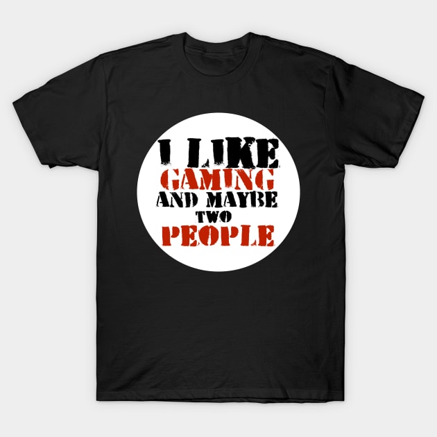 i like gaming and maybe 2 people T-Shirt by Clothing Spot 